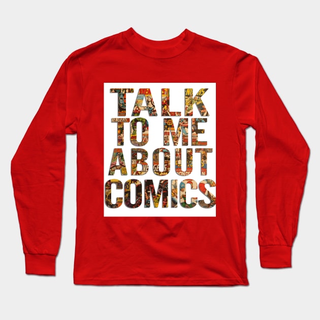 Talk To Me About Comics Long Sleeve T-Shirt by ComicBook Clique